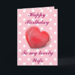 Happy Birthday, to my lovely Wife. Card<br><div class="desc">Very pretty Birthday card,  perfect for æto your Wife,  on her special day.

Design features a heart,  on a Pink Polka Dot background,  and pink text.

Sentimental look inside,  which can be altered if you wish.</div>