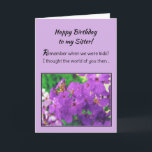 Happy Birthday to My Sister! Card<br><div class="desc">Your sister will love this expression of sincere praise: “Remember when we were kids? I thought the world of you then…” Inside: “I think the world of you now. Have a beautiful day!” The words are complimented by a lavender floral image. Infinnite products feature the work of top-selling inspirational writer...</div>