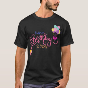 Happy Birthday To You Cute Festive Typography T-Shirt