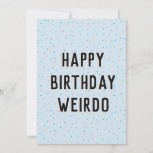 happy birthday weirdo card