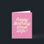 Happy Birthday Work Wife - Card Pink<br><div class="desc">Let your Work Wife know you care when it's her birthday,  with this pretty in pink - Happy Birthday Work Wife Card.</div>