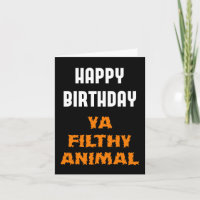 Happy Birthday Ya Filthy Animal Funny Insult
