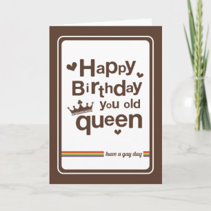 Happy Birthday you old Queen   have a gay day Card