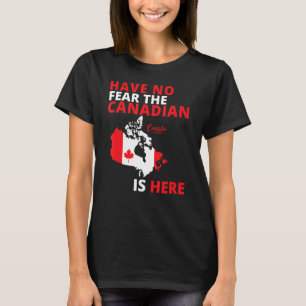 Happy Canada Day Have No Fear The Canadian Is Here T-Shirt