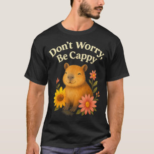 Happy Capybara Don’t Worry Be Cappy Sunflower Flor T-Shirt
