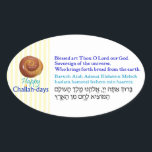Happy Challah-days Bread Blessings Oval Oval Sticker<br><div class="desc">Wish everyone a Happy Challah-days and -- just in case -- include a copy of the blessing for bread (in Hebrew,  Transliterated Hebrew,  and English). These stickers are both useful and colourful,  with a little gentle humour thrown in.</div>