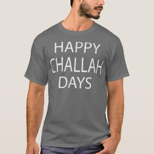 Happy Challah Days Hanukkah Funny Saying Novelty T T-Shirt