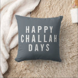 Happy Challah Days Holiday Decor Throw Pillow<br><div class="desc">Add a touch of humour and modern style to your holiday decor with this accent pillow. Design features "Happy Challah Days" in white block typography on a stormy charcoal grey background. Use the optional customization field on back to add a name or message of your choice for a unique and...</div>