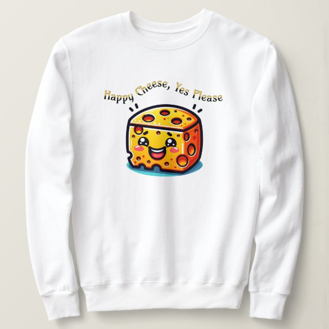 Happy Cheese, Yes Please Sweatshirt (Design Front)