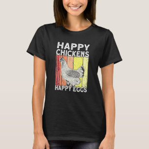 Happy Chickens Happy Eggs Farmer Rooster Hen Chic T-Shirt