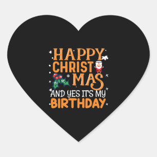 Happy Christmas And Yes It's My Birthday Heart Sticker