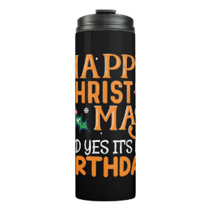 Happy Christmas And Yes It's My Birthday Thermal Tumbler