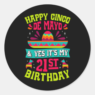 Happy Cinco De Mayo And Yes It's My 21st Birthday Classic Round Sticker