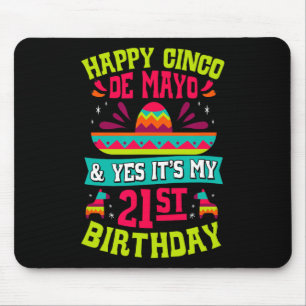 Happy Cinco De Mayo And Yes It's My 21st Birthday  Mouse Pad