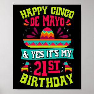 Happy Cinco De Mayo And Yes It's My 21st Birthday Poster