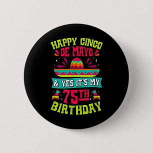 Happy Cinco De Mayo And Yes Its My 75th Birthday F 2 Inch Round Button