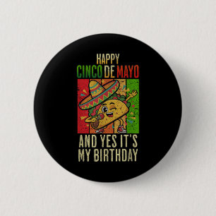Happy Cinco De Mayo And Yes Its My Birthday Dabbin 2 Inch Round Button