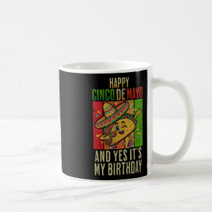 Happy Cinco De Mayo And Yes Its My Birthday Dabbin Coffee Mug