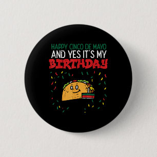 Happy Cinco De Mayo And Yes Its My Birthday Taco B 2 Inch Round Button