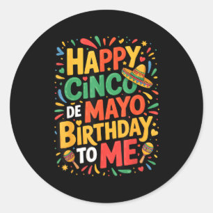 Happy cinco de mayo birthday to me classic round sticker