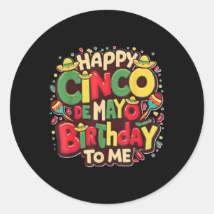Happy Cinco De Mayo Birthday To Me Funny Women Men Classic Round Sticker