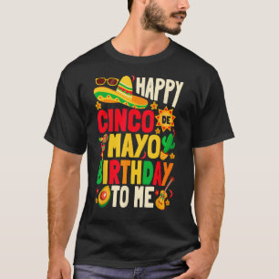 Happy Cinco De Mayo Birthday To Me T-Shirt