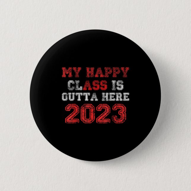 Happy class is outta here 2023 shirt funny 2 inch round button (Front)