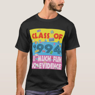 Happy Class Of 1994 So Much Fun No Evidence 30 Yea T-Shirt