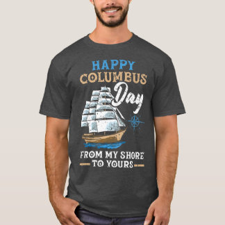 Happy Columbus Day From My Shore To Yours Navigato T-Shirt