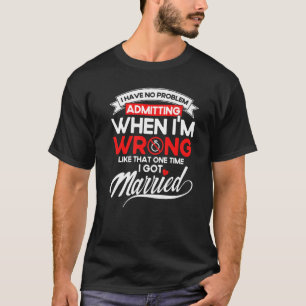 Happy Divorce Party Admitting When I'm Wrong T-Shirt