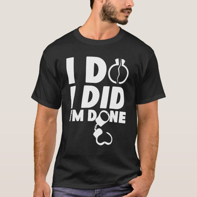 Happy Divorce Party I Do I Did I'm Done T-Shirt (Front)