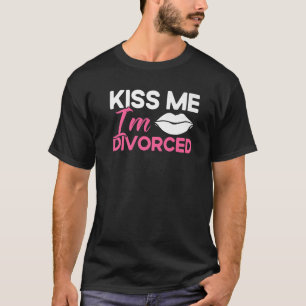 Happy Divorce Party Kiss Me I'm Divorced   T-Shirt