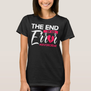 Happy Divorce Party The End Of An Error Divorcedaf T-Shirt