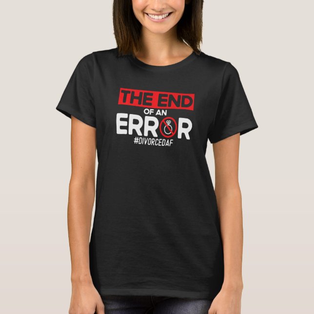 Happy Divorce Party The End Of An Error Divorcedaf T-Shirt (Front)