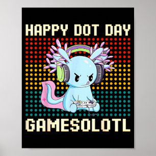 Happy Dot Day Axolotl Gamer Gamesolotl Kids Boys G Poster