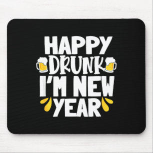 Happy Drunk I'm New Year Funny New Year's Eve Beer Mouse Pad
