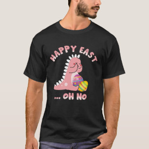 Happy East Oh No Dinosaur Eggs Easter Day Toddlers T-Shirt