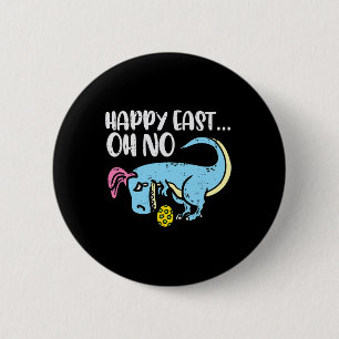 Happy East Oh No Trex Egg Funny Easter Dinosaur Bo 2 Inch Round Button
