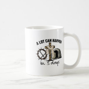 Happy Easter A Lot Can Happen In 3 Days Religious Coffee Mug
