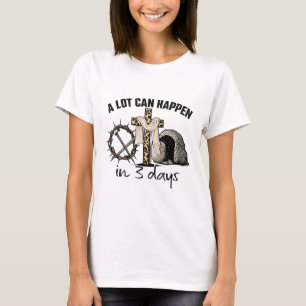 Happy Easter A Lot Can Happen In 3 Days Religious  T-Shirt