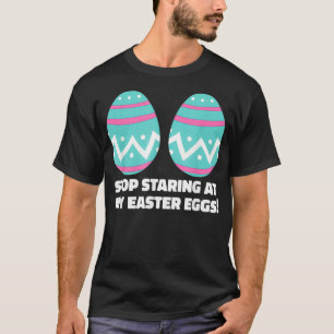 Happy Easter Adult Funny Stop Staring at My Easter T-Shirt