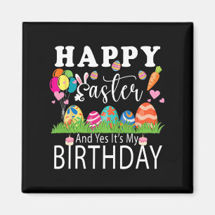 Happy Easter And Yes It's My Birthday April Easter Magnet