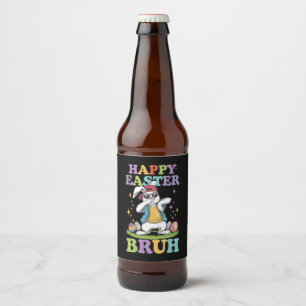 Happy Easter Bruh Funny Dabbing Bunny Rabbit Bro Beer Bottle Label