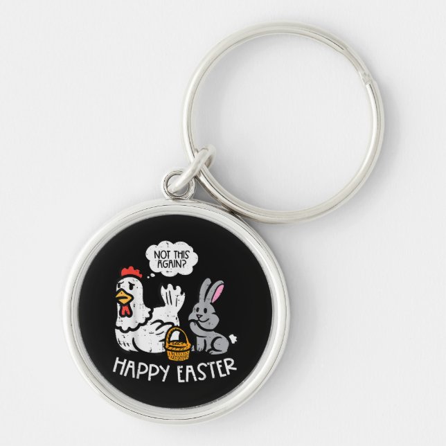 Happy Easter Bunny Chicken Not Again Funny Men Wom Keychain (Front)