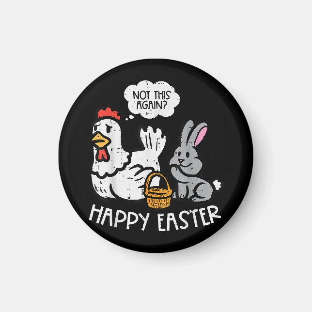 Happy Easter Bunny Chicken Not Again Funny Men Wom Magnet (Front)