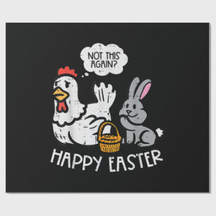 Happy Easter Bunny Chicken Not Again Funny Men Wom Wrapping Paper