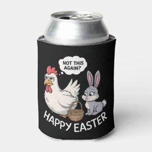 Happy Easter Bunny Rabbit Chicken Not This Again Can Cooler