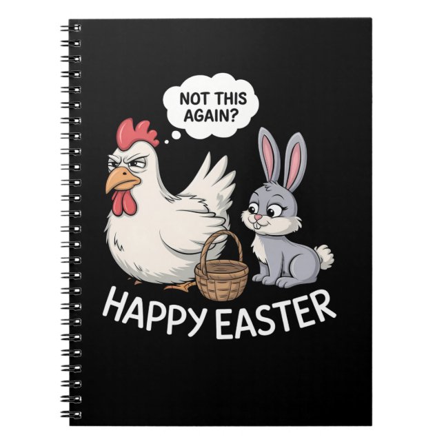 Happy Easter Bunny Rabbit Chicken Not This Again Notebook (Front)