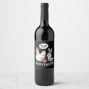Happy Easter Bunny Rabbit Chicken Not This Again Wine Label