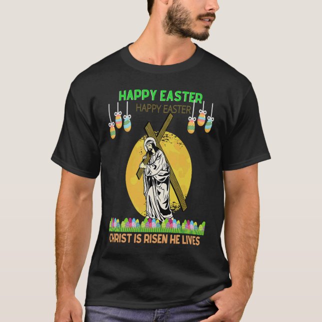 Happy Easter Christ is risen he lives T-Shirt (Front)